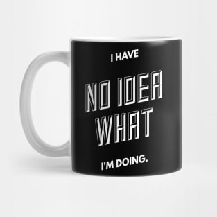 I have no Idea what I'm doing. Mug